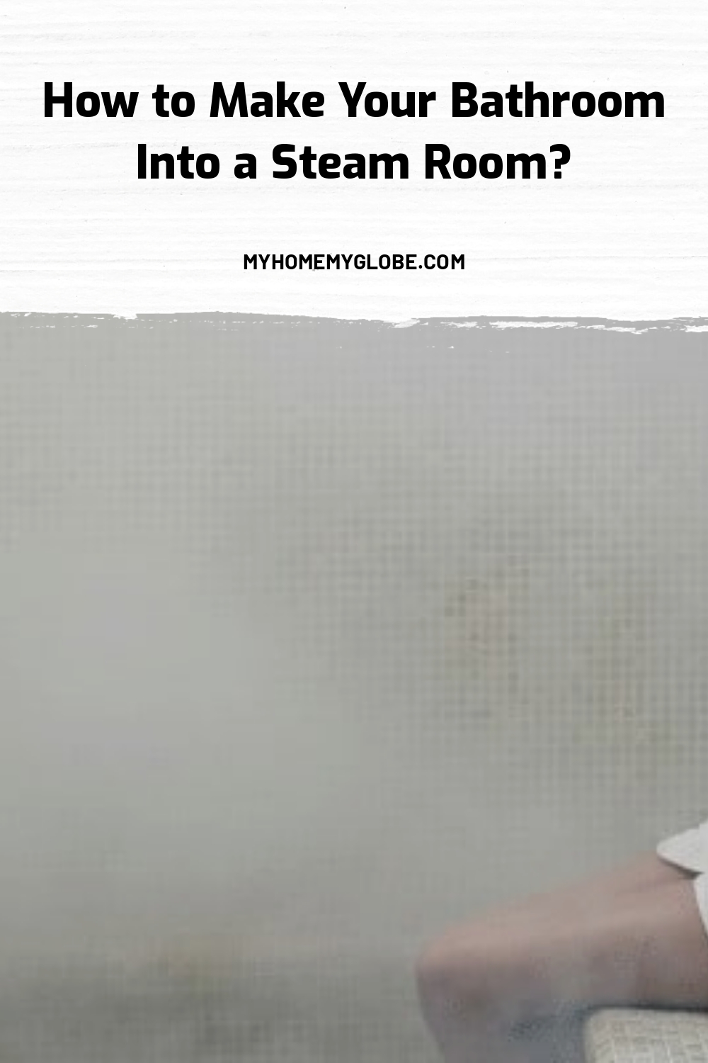 How to Make Your Bathroom Into a Steam Room? My Home My Globe